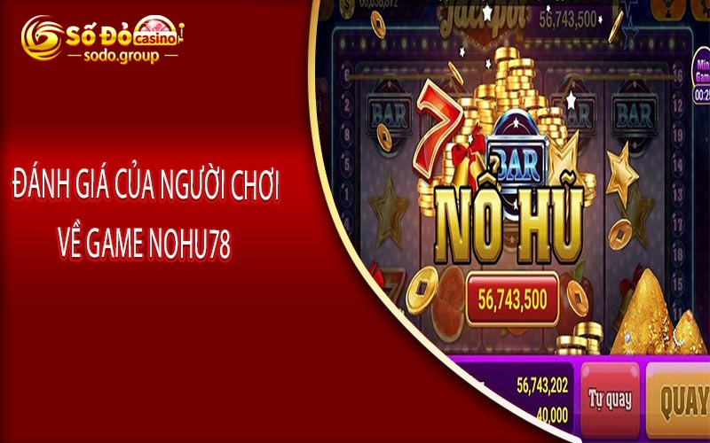 Đánh giá của người chơi về game Nohu78